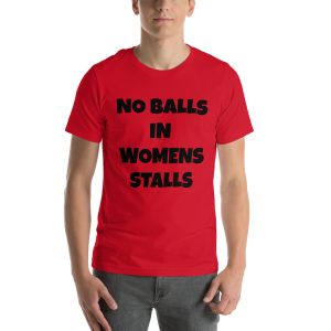 No Balls In Womans Stalls - Unisex t-shirt