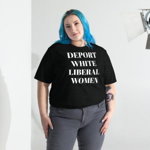Deport White Liberal Women - Short sleeve t-shirt