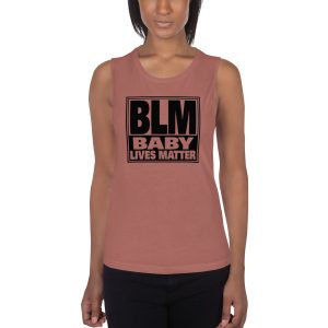 BLM - Baby Lives Matter - Ladies’ Muscle Tank